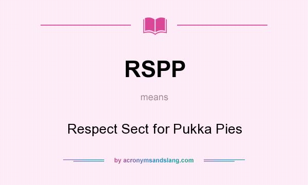What does RSPP mean? It stands for Respect Sect for Pukka Pies