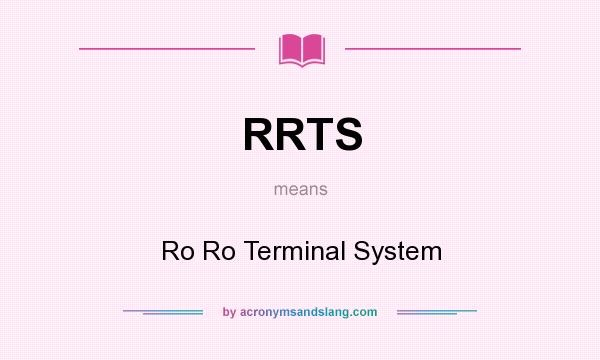 What does RRTS mean? It stands for Ro Ro Terminal System