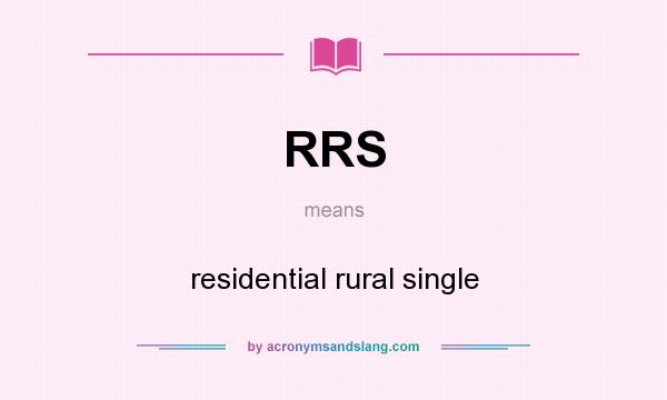 What does RRS mean? It stands for residential rural single
