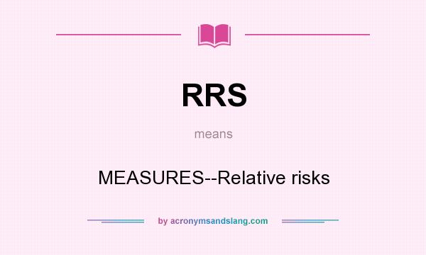 What does RRS mean? It stands for MEASURES--Relative risks