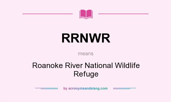 What does RRNWR mean? It stands for Roanoke River National Wildlife Refuge