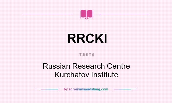 What does RRCKI mean? It stands for Russian Research Centre Kurchatov Institute