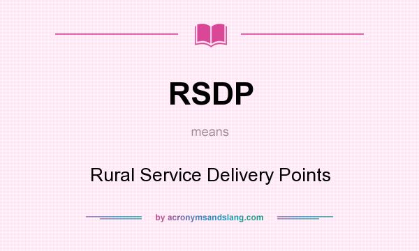 What does RSDP mean? It stands for Rural Service Delivery Points