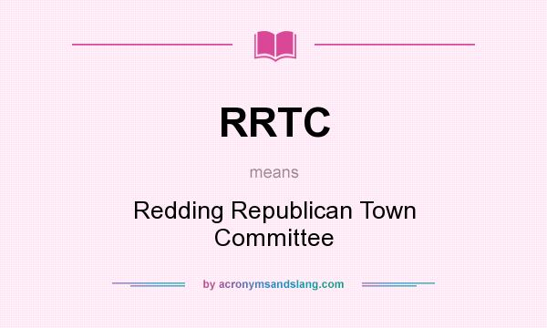 What does RRTC mean? It stands for Redding Republican Town Committee
