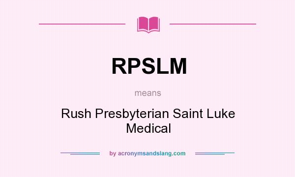 What does RPSLM mean? It stands for Rush Presbyterian Saint Luke Medical
