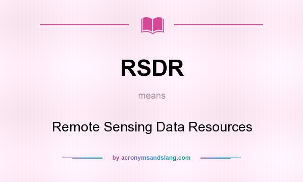 What does RSDR mean? It stands for Remote Sensing Data Resources