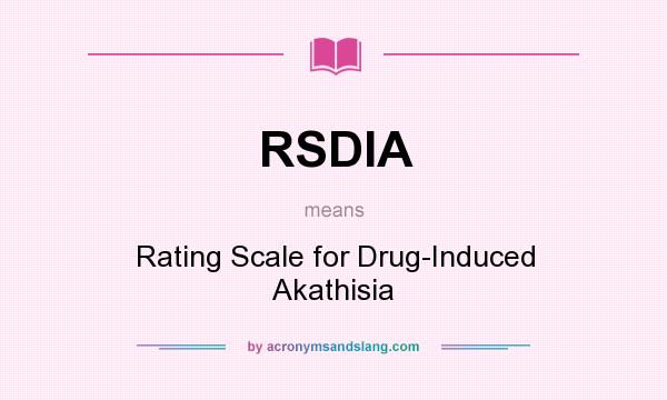 What does RSDIA mean? It stands for Rating Scale for Drug-Induced Akathisia