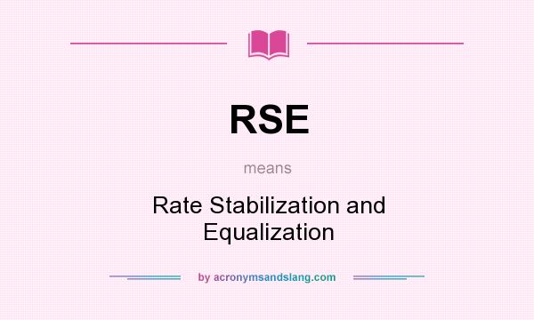 What does RSE mean? It stands for Rate Stabilization and Equalization