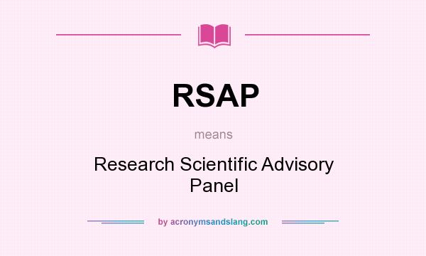 What does RSAP mean? It stands for Research Scientific Advisory Panel