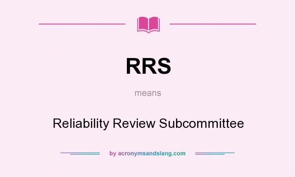 What does RRS mean? It stands for Reliability Review Subcommittee