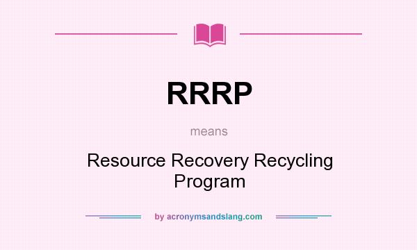 What does RRRP mean? It stands for Resource Recovery Recycling Program