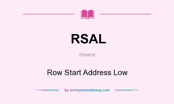 What does RSAL mean? It stands for Row Start Address Low