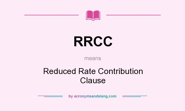 What does RRCC mean? It stands for Reduced Rate Contribution Clause