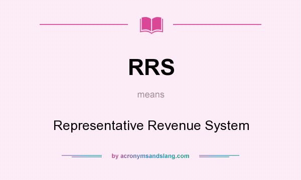 What does RRS mean? It stands for Representative Revenue System