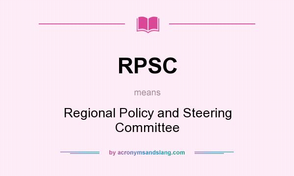 What does RPSC mean? It stands for Regional Policy and Steering Committee