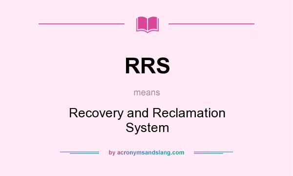 What does RRS mean? It stands for Recovery and Reclamation System