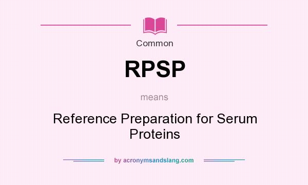 What does RPSP mean? It stands for Reference Preparation for Serum Proteins