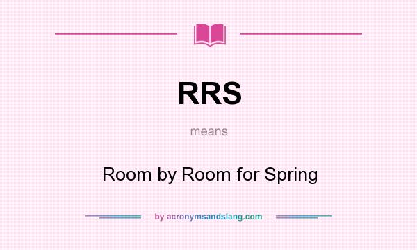 What does RRS mean? It stands for Room by Room for Spring