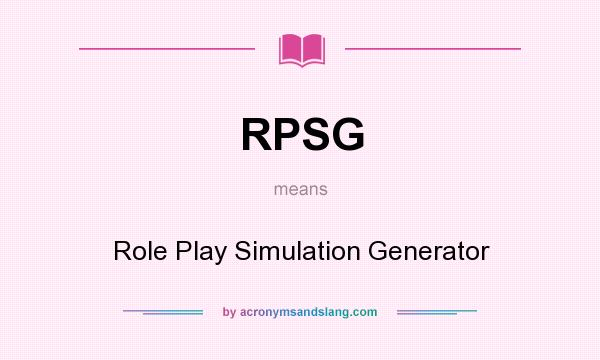 What does RPSG mean? It stands for Role Play Simulation Generator