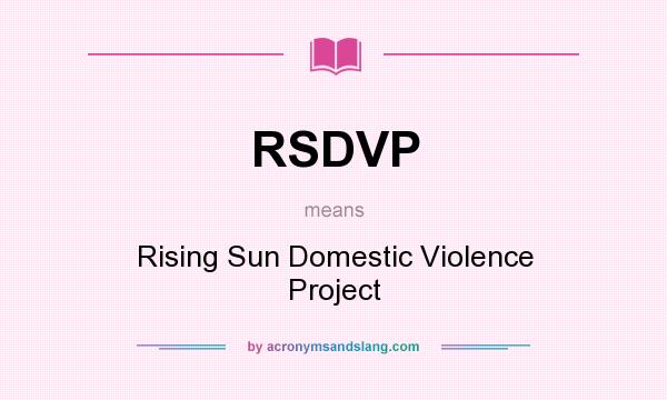 What does RSDVP mean? It stands for Rising Sun Domestic Violence Project