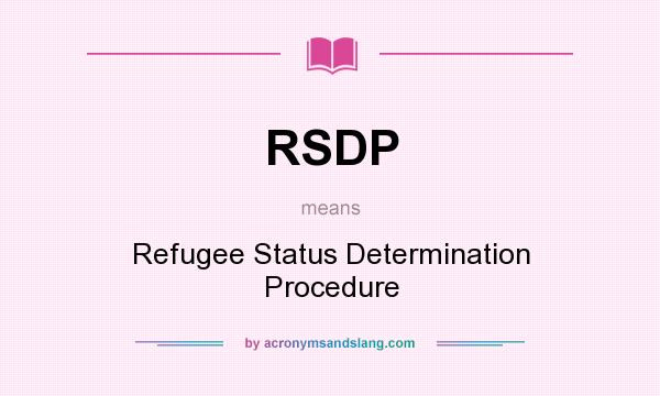 What does RSDP mean? It stands for Refugee Status Determination Procedure