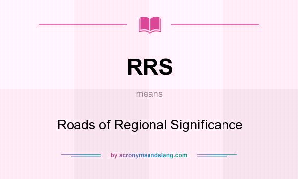 What does RRS mean? It stands for Roads of Regional Significance