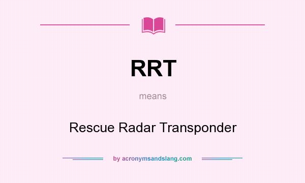 What does RRT mean? It stands for Rescue Radar Transponder