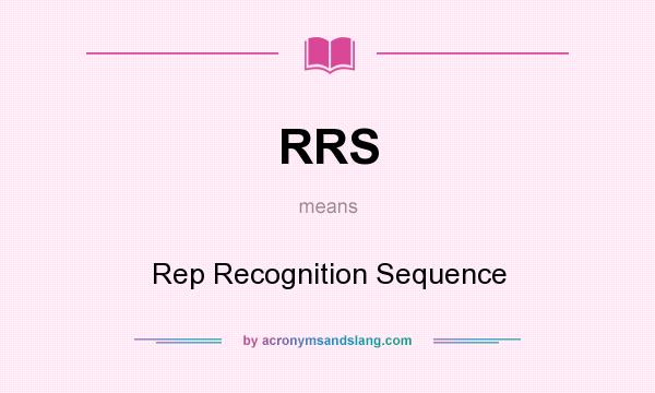 What does RRS mean? It stands for Rep Recognition Sequence