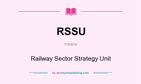 What does RSSU mean? It stands for Railway Sector Strategy Unit