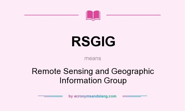What does RSGIG mean? It stands for Remote Sensing and Geographic Information Group