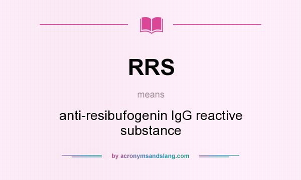 What does RRS mean? It stands for anti-resibufogenin IgG reactive substance