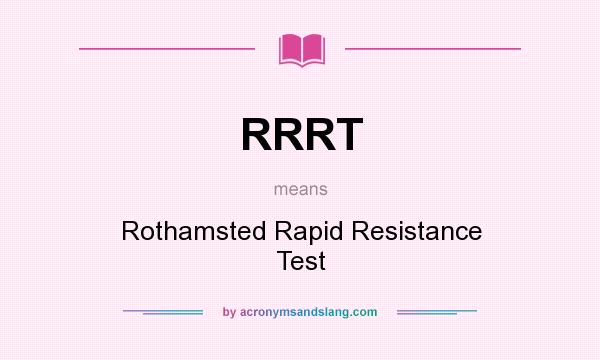 What does RRRT mean? It stands for Rothamsted Rapid Resistance Test