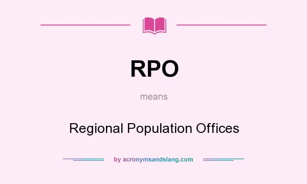 What does RPO mean? It stands for Regional Population Offices