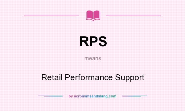 What does RPS mean? It stands for Retail Performance Support