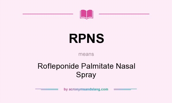 What does RPNS mean? It stands for Rofleponide Palmitate Nasal Spray