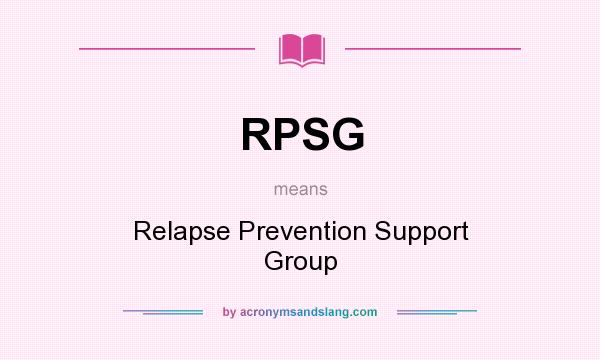 What does RPSG mean? It stands for Relapse Prevention Support Group
