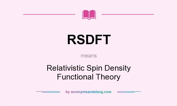 What does RSDFT mean? It stands for Relativistic Spin Density Functional Theory