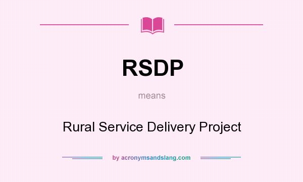 What does RSDP mean? It stands for Rural Service Delivery Project