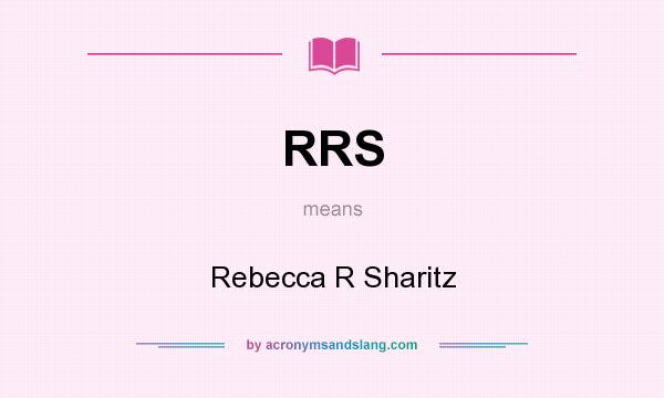 What does RRS mean? It stands for Rebecca R Sharitz