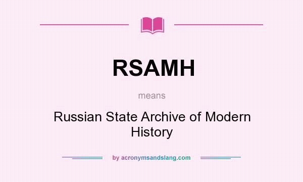 What does RSAMH mean? It stands for Russian State Archive of Modern History