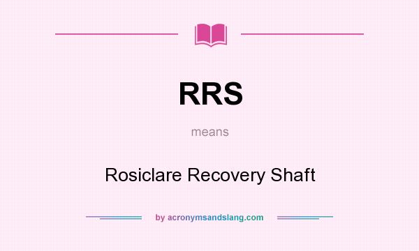 What does RRS mean? It stands for Rosiclare Recovery Shaft
