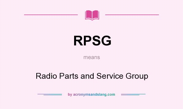 What does RPSG mean? It stands for Radio Parts and Service Group