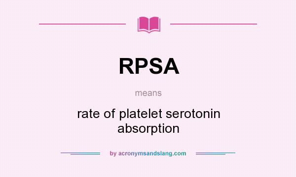 What does RPSA mean? It stands for rate of platelet serotonin absorption