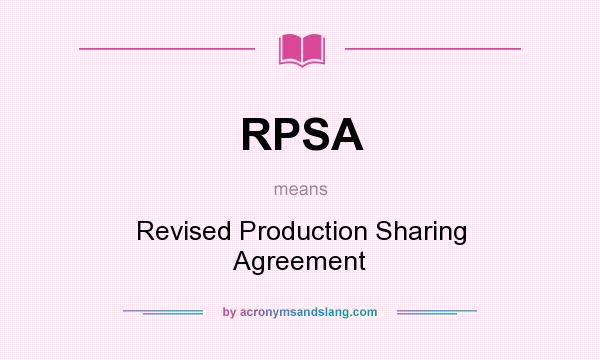 What does RPSA mean? It stands for Revised Production Sharing Agreement