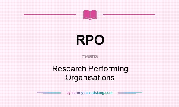 What does RPO mean? It stands for Research Performing Organisations
