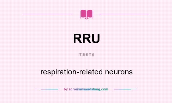 What does RRU mean? It stands for respiration-related neurons
