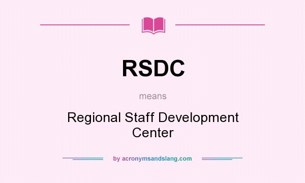 What does RSDC mean? It stands for Regional Staff Development Center