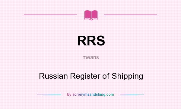What does RRS mean? It stands for Russian Register of Shipping