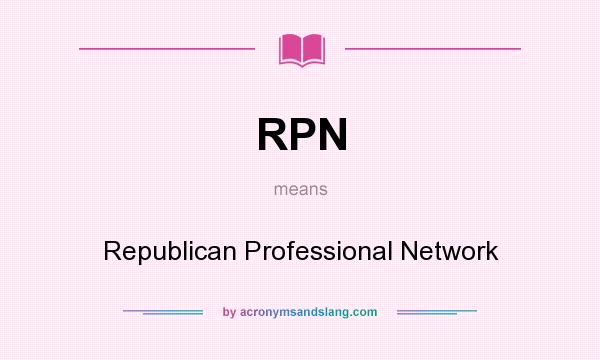 What does RPN mean? It stands for Republican Professional Network