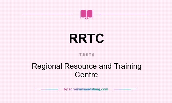 What does RRTC mean? It stands for Regional Resource and Training Centre